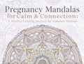 Pregnancy Mandalas for Calm and Connection